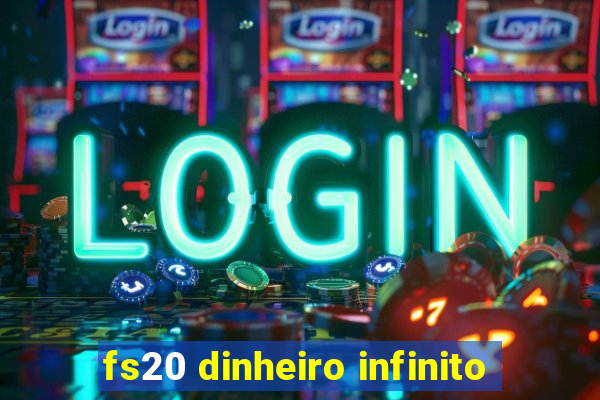 fs20 dinheiro infinito